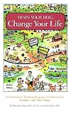 Ross, Gary: Train Your Dog, Change Your Life: An Interactive Training Program for Individuals, Families, and Their Dogs Ross, Gary: Train Your Dog, Change Your Life: An Interactive Training Program for Individuals, Families, and Their Dogs