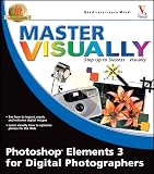 Ulrich, Laurie Ann: Master Visually Photoshop Elements 3 For Digital Photographers Ulrich, Laurie Ann: Master Visually Photoshop Elements 3 For Digital Photographers