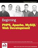 Glass, Michael K.: Beginning Php5, Apache, Mysql Web Development Glass, Michael K.: Beginning Php5, Apache, Mysql Web Development