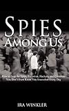 Winkler, Ira: Spies Among Us: How To Stop The Spies, Terrorists, Hackers, And Criminals You Don't Even Know You Encounter Every Day Winkler, Ira: Spies Among Us: How To Stop The Spies, Terrorists, Hackers, And Criminals You Don't Even Know You Encounter Every Day
