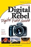 Lowrie, Charlotte K.: Canon EOS Digital Rebel Digital Field Guide