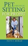 Moran, Patti J.: Pet Sitting for Profit