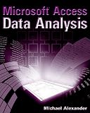 Alexander, Michael: Microsoft Access Data Analysis: Unleashing the Analytical Power of Access Alexander, Michael: Microsoft Access Data Analysis: Unleashing the Analytical Power of Access