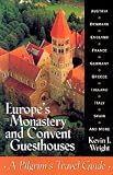 Wright, Kevin J.: Europes Monastery and Convent Guesthouses: Europe's Monastery And Convent Guesthouse Wright, Kevin J.: Europes Monastery and Convent Guesthouses: Europe's Monastery And Convent Guesthouse