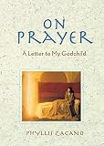 Zagano, Phyllis: On Prayer: A Letter to My Godchild