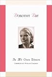 Day, Dorothy: Dorothy Day: In My Own Words
