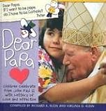 Klein, Richard A.: Dear Papa: Children Celebrate Pope John Paul II With Letters of Love and Affection