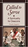 Zagano, Phyllis: Called to Serve: A Spirituality for Deacons