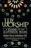 Lukefahr, Oscar: We Worship: A Guide To The Catholic Mass Lukefahr, Oscar: We Worship: A Guide To The Catholic Mass