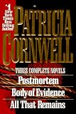 Cornwell, Patricia: Patricia Cornwell : 3 Complete Novels: Postmortem; Body of Evidence; All That Remains Cornwell, Patricia: Patricia Cornwell : 3 Complete Novels: Postmortem; Body of Evidence; All That Remains