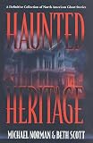 Scott, Beth: Haunted Heritage : A Definitive Collection of North American Ghost Stories Scott, Beth: Haunted Heritage : A Definitive Collection of North American Ghost Stories