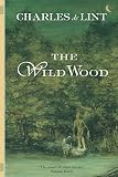 De Lint, Charles: The Wild Wood De Lint, Charles: The Wild Wood