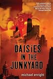 Enright, Michael: Daisies in the Junkyard Enright, Michael: Daisies in the Junkyard