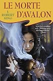 King, J. Robert: Le Morte D'Avalon