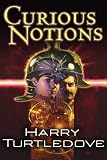 Turtledove, Harry: Curious Notions Turtledove, Harry: Curious Notions