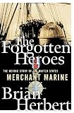 Herbert, Brian: The Forgotten Heroes: The Heroic Story of the United States Merchant Marine Herbert, Brian: The Forgotten Heroes: The Heroic Story of the United States Merchant Marine