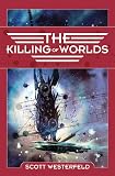 Westerfeld, Scott: The Killing of Worlds Westerfeld, Scott: The Killing of Worlds