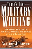 Boyne, Walter: Today's Best Military Writing : The Finest Articles on the Past, Present, and Future of the U. S. Military Boyne, Walter: Today's Best Military Writing : The Finest Articles on the Past, Present, and Future of the U. S. Military