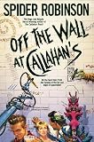 Robinson, Spider: Off the Wall at Callahan's Robinson, Spider: Off the Wall at Callahan's