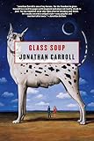 Carroll, Jonathan: Glass Soup Carroll, Jonathan: Glass Soup