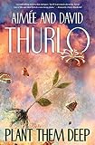 Thurlo, Aimee: Plant Them Deep Thurlo, Aimee: Plant Them Deep
