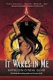 Gear, Kathleen O'Neal: It Wakes in Me Gear, Kathleen O'Neal: It Wakes in Me