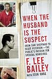 Bailey, F. Lee: When the Husband Is the Suspect