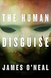 The Human Disguise by James ONeal