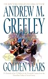 Greeley, Andrew M.: Golden Years Greeley, Andrew M.: Golden Years