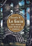 Le Guin, Ursula K.: The Word for World Is Forest Le Guin, Ursula K.: The Word for World Is Forest