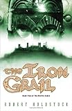 Holdstock, Robert: The Iron Grail Holdstock, Robert: The Iron Grail