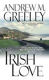 Greeley, Andrew M.: Irish Love Greeley, Andrew M.: Irish Love