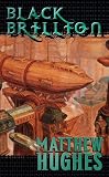 Hughes, Matthew: Black Brillion: A Novel of the Archonate Hughes, Matthew: Black Brillion: A Novel of the Archonate
