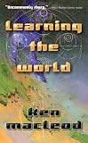 MacLeod, Ken: Learning the World: A Scientific Romance