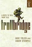 Yolen, Jane: Troll Bridge: A Rock 'n' Roll Fairy Tale Yolen, Jane: Troll Bridge: A Rock 'n' Roll Fairy Tale