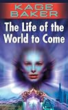 Baker, Kage: The Life of the World to Come Baker, Kage: The Life of the World to Come
