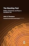 Thompson, Alvin O.: The Haunting Past: Politics, Economics and Race in Caribbean Life Thompson, Alvin O.: The Haunting Past: Politics, Economics and Race in Caribbean Life