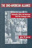 Garver, John W.: The Sino-American Alliance: Nationalist China and American Cold War Strategy in Asia Garver, John W.: The Sino-American Alliance: Nationalist China and American Cold War Strategy in Asia