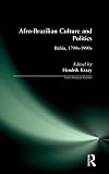 Kraay, Hendrik: Afro-Brazilian Culture and Politics: Bahia, 1790S-1990s