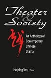 Yan, Haiping: Theater & Society: An Anthology of Contemporary Chinese Drama Yan, Haiping: Theater & Society: An Anthology of Contemporary Chinese Drama