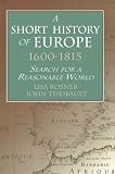 Rosner, Lisa: A Short History of Europe, 1600-1815: Search for a Reasonable World Rosner, Lisa: A Short History of Europe, 1600-1815: Search for a Reasonable World