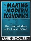 Skousen, Mark: The Making of Modern Economics: The Lives and Ideas of the Great Thinkers Skousen, Mark: The Making of Modern Economics: The Lives and Ideas of the Great Thinkers
