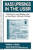 Kozlov, Vladimir A.: Mass Uprisings in the USSR: Protest and Rebellion in the Post-Stalin Years Kozlov, Vladimir A.: Mass Uprisings in the USSR: Protest and Rebellion in the Post-Stalin Years