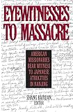 Kaiyuan, Zhang: Eyewitnesses to Massacre: American Missionaries Bear Witness to Japanese Atrocities in Nanjing Kaiyuan, Zhang: Eyewitnesses to Massacre: American Missionaries Bear Witness to Japanese Atrocities in Nanjing