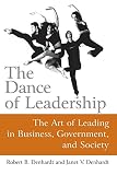 Denhardt, Robert B.: The Dance of Leadership: The Art of Leading in Business, Government, And Society Denhardt, Robert B.: The Dance of Leadership: The Art of Leading in Business, Government, And Society