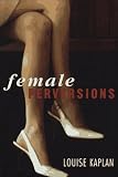 Kaplan, Louise J.: Female Perversions
