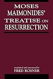 Maimonides, Moses: Moses Maimonides' Treatise on Resurrection Maimonides, Moses: Moses Maimonides' Treatise on Resurrection
