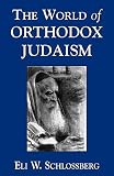Schlossberg, Eli W.: The World of Orthodox Judaism Schlossberg, Eli W.: The World of Orthodox Judaism