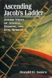 Isaacs, Ronald H.: Ascending Jacob's Ladder: Jewish Views of Angels, Demons, and Evil Spirits Isaacs, Ronald H.: Ascending Jacob's Ladder: Jewish Views of Angels, Demons, and Evil Spirits