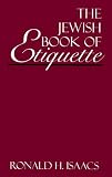 Isaacs, Ronald H.: The Jewish Book of Etiquette Isaacs, Ronald H.: The Jewish Book of Etiquette